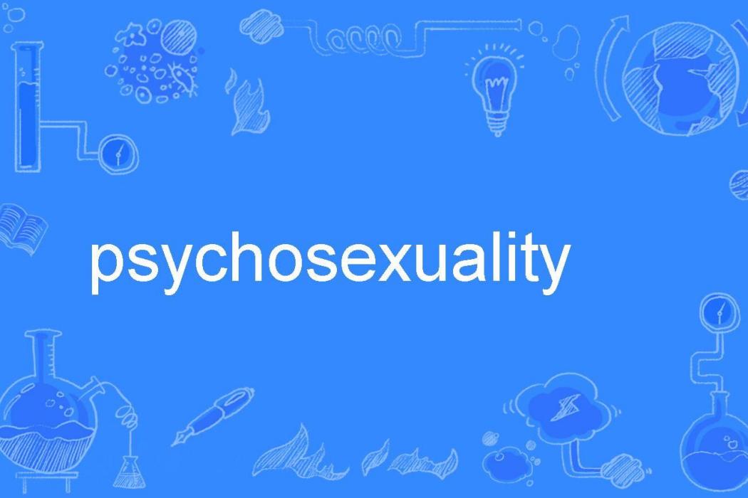 psychosexuality psychosexuality