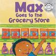 Max Goes to the Grocery Store Max Goes to the Grocery Store