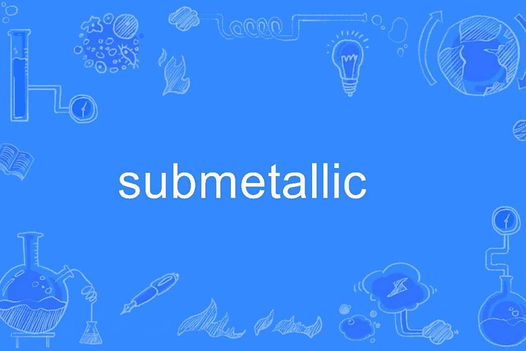 submetallic