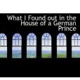 What I Found Out in the House of a German Prince(Williamson, Alice Muriel Livingston著圖書) What I Found Out in the House of a German Prince(Williamson, Alice Muriel Livingston著圖書)