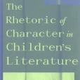 The Rhetoric of Character in Children\x27s Literature The Rhetoric of Character in Children\x27s Literature