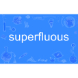 superfluous superfluous