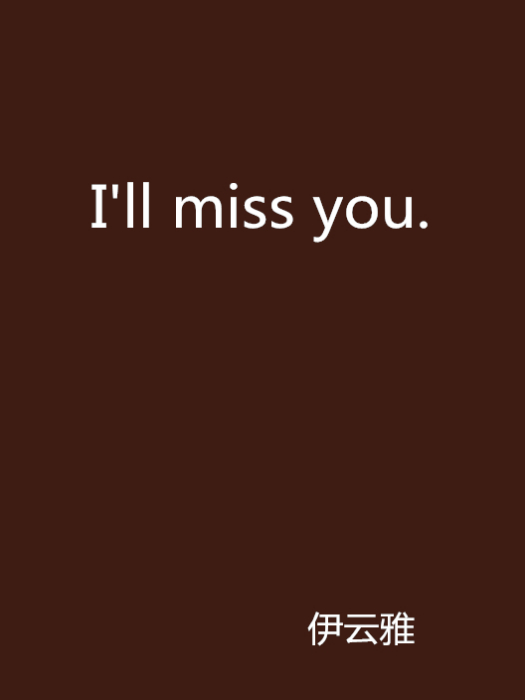 I\x27ll miss you. I\x27ll miss you.