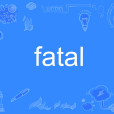 fatal fatal
