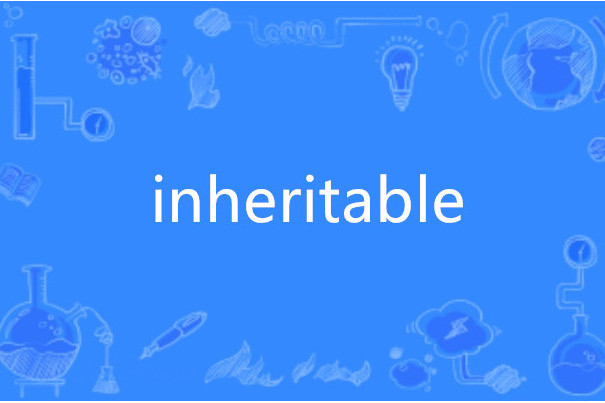 inheritable inheritable