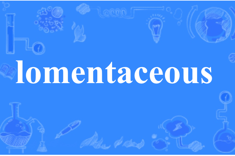 lomentaceous lomentaceous