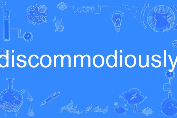discommodiously discommodiously
