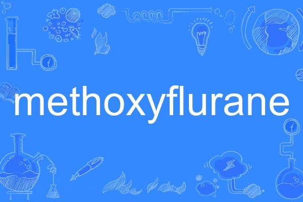 methoxyflurane methoxyflurane