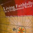 Living Faithfully in a Fragmented World Living Faithfully in a Fragmented World