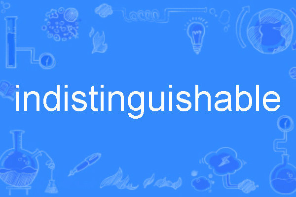 indistinguishable indistinguishable