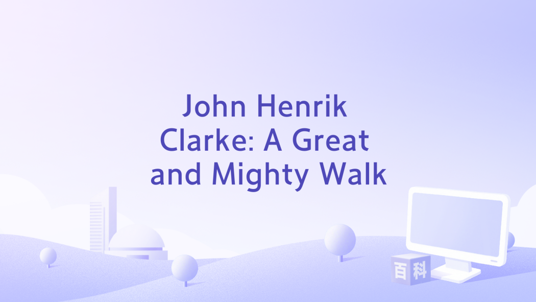 John Henrik Clarke: A Great and Mighty Walk John Henrik Clarke: A Great and Mighty Walk