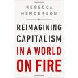 Reimagining Capitalism in a World on Fire Reimagining Capitalism in a World on Fire