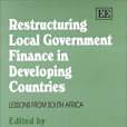 Restructuring Local Government Finance in Developing Countries Restructuring Local Government Finance in Developing Countries