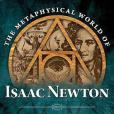 The Metaphysical World of Isaac Newton The Metaphysical World of Isaac Newton