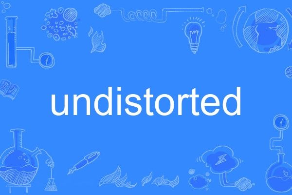 undistorted undistorted