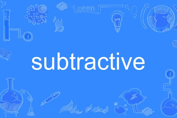 subtractive subtractive