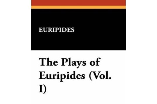 The Plays of Euripides The Plays of Euripides