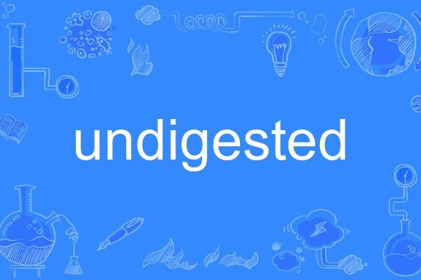 undigested undigested