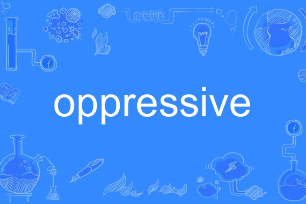 oppressive oppressive