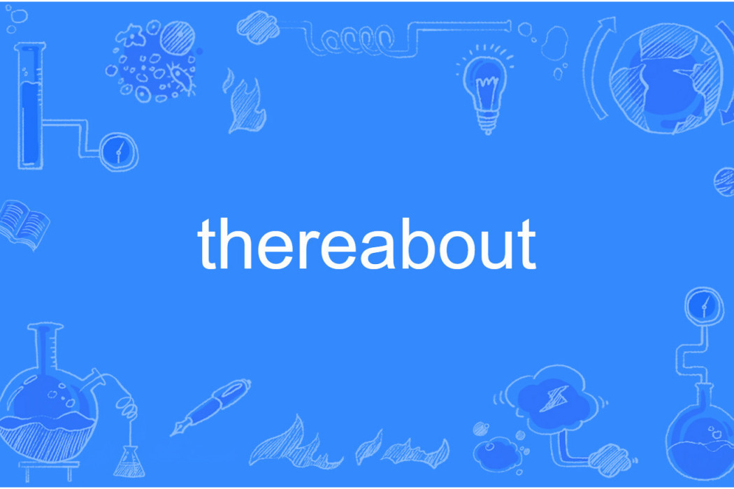 thereabout thereabout