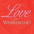 Love on a Whirlwind Love on a Whirlwind