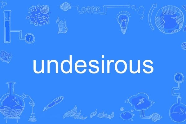 undesirous undesirous