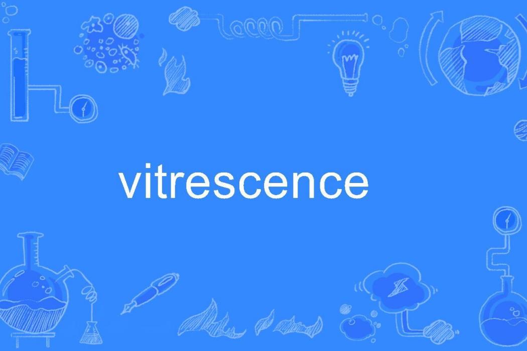 vitrescence vitrescence