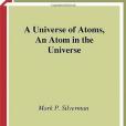 A Universe of Atoms, an Atom in the Universe A Universe of Atoms, an Atom in the Universe