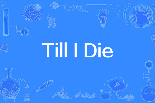 Till I Die Till I Die