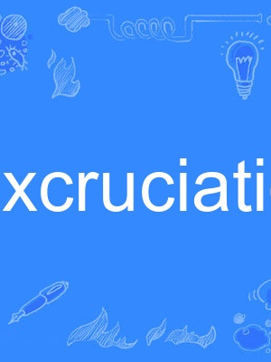 excruciation excruciation