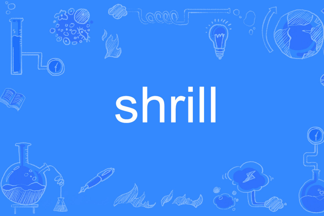 shrill shrill
