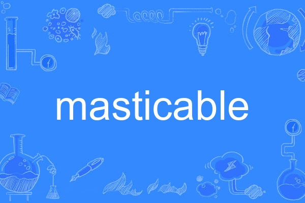 masticable masticable