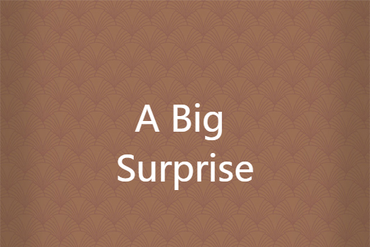 A Big Surprise A Big Surprise
