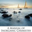 A Manual of Inorganic Chemistry(ELIOT, CHARLES W.著圖書) A Manual of Inorganic Chemistry(ELIOT, CHARLES W.著圖書)