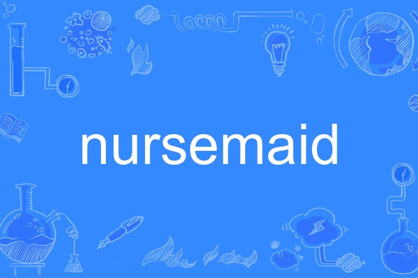 nursemaid nursemaid
