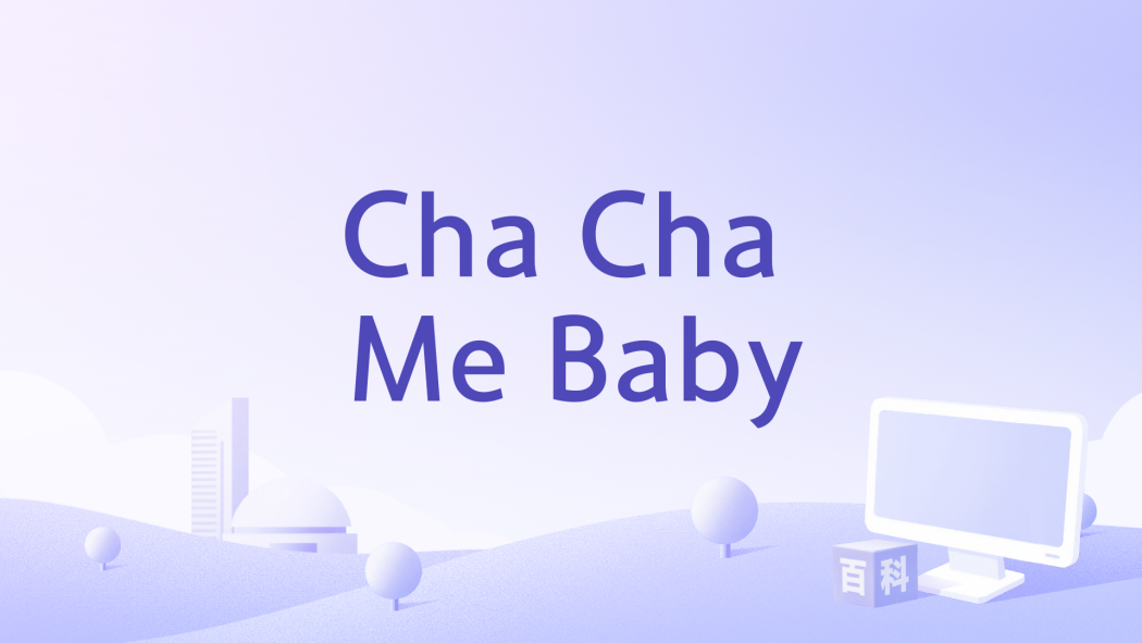 Cha Cha Me Baby Cha Cha Me Baby