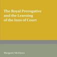 The Royal Prerogative and the Learning of the Inns of Court The Royal Prerogative and the Learning of the Inns of Court