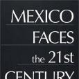 Mexico Faces the 21st Century Mexico Faces the 21st Century