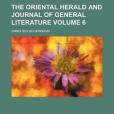 The Oriental Herald and Journal of General Literature Volume 6 The Oriental Herald and Journal of General Literature Volume 6