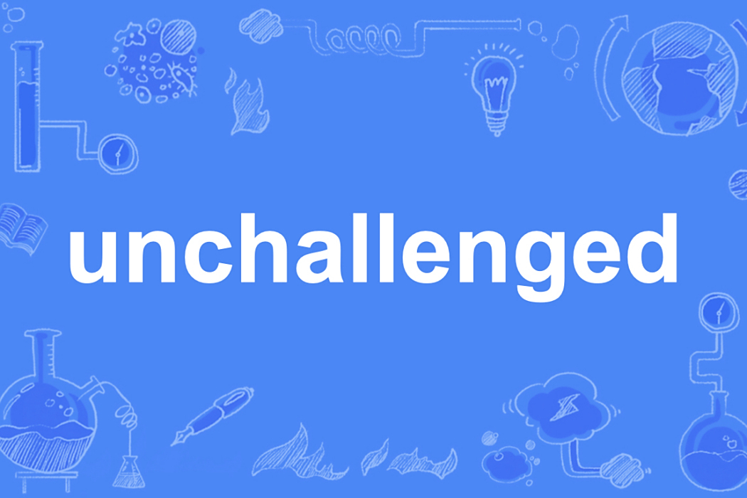 unchallenged