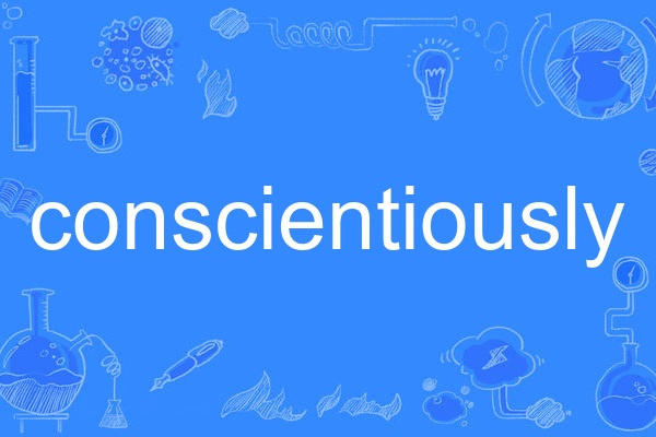 conscientiously conscientiously
