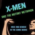 X-Men and the Mutant Metaphor X-Men and the Mutant Metaphor