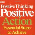 Positive Thinking, Positive Action Positive Thinking, Positive Action
