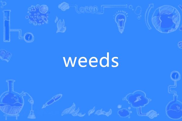 Weeds Weeds