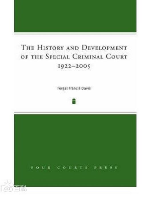 The History And Development of the Special Criminal Court, 1921-2005 The History And Development of the Special Criminal Court, 1921-2005