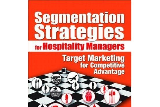 Segmentation Strategies for Hospitality Managers Segmentation Strategies for Hospitality Managers