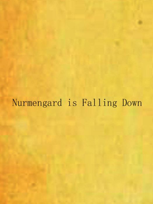 Nurmengard is Falling Down Nurmengard is Falling Down