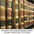 Report on Extraterritorial Crime and the Cutting Case(Massarani, Tullo; Wagener, Carl; Anonymous著圖書) Report on Extraterritorial Crime and the Cutting Case(Massarani, Tullo; Wagener, Carl; Anonymous著圖書)