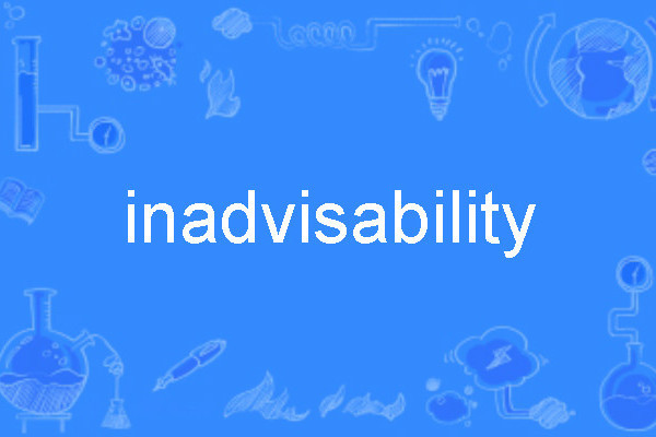 inadvisability inadvisability