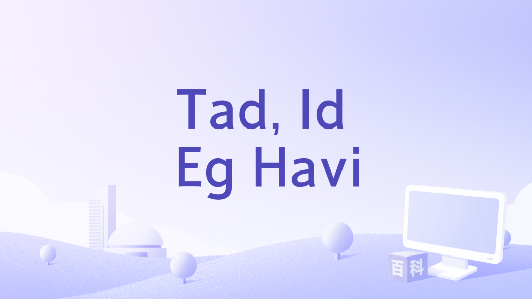 Tad, Id Eg Havi Tad, Id Eg Havi